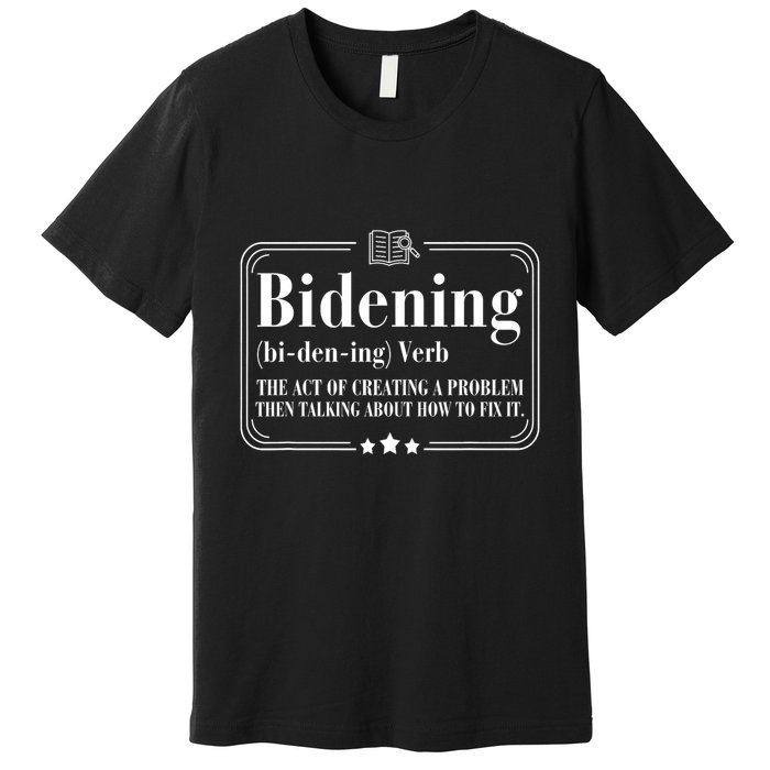 Bidening Verb The Act Of Creating A Problem Premium T-Shirt