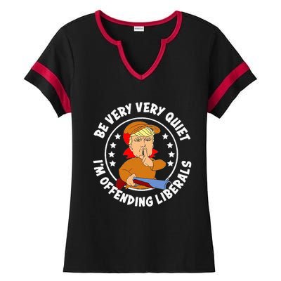 Be Very Very Quiet IM Offending Liberals Ladies Halftime Notch Neck Tee