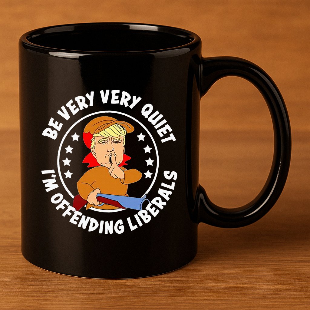 Be Very Very Quiet IM Offending Liberals 11oz C Handle Ceramic Mug