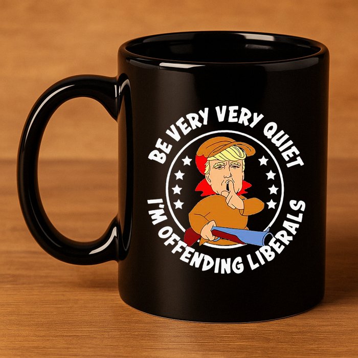 Be Very Very Quiet IM Offending Liberals 11oz C Handle Ceramic Mug