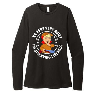 Be Very Very Quiet IM Offending Liberals Womens CVC Long Sleeve Shirt