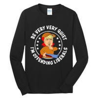 Be Very Very Quiet IM Offending Liberals Tall Long Sleeve T-Shirt