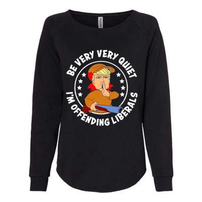 Be Very Very Quiet IM Offending Liberals Womens California Wash Sweatshirt