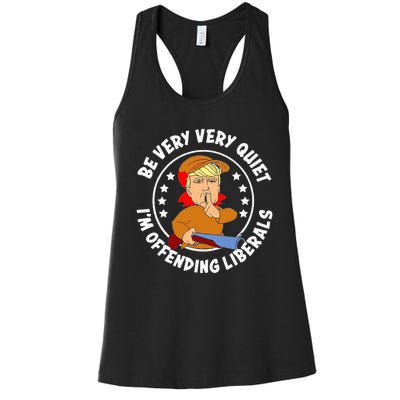 Be Very Very Quiet IM Offending Liberals Women's Racerback Tank