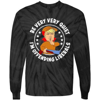 Be Very Very Quiet IM Offending Liberals Tie-Dye Long Sleeve Shirt