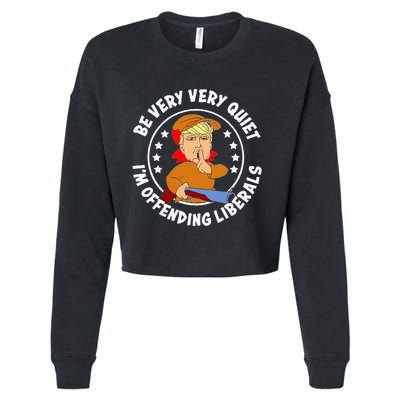 Be Very Very Quiet IM Offending Liberals Cropped Pullover Crew