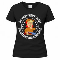 Be Very Very Quiet IM Offending Liberals Women's T-Shirt