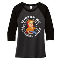 Be Very Very Quiet IM Offending Liberals Women's Tri-Blend 3/4-Sleeve Raglan Shirt