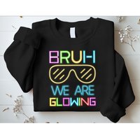 Bruh We Are Glowing In My Era Group Team Sweatshirt