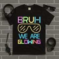 Bruh We Are Glowing In My Era Group Team T-Shirt