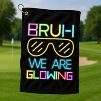 Bruh We Are Glowing In My Era Group Team Golf Towel