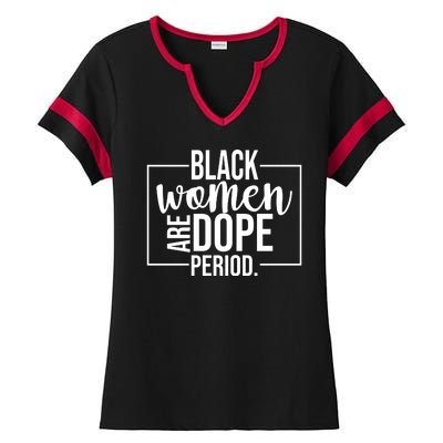 Black Women Are Dope Period Ladies Halftime Notch Neck Tee