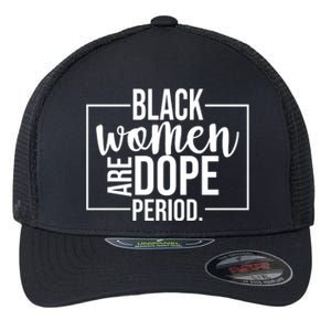 Black Women Are Dope Period Flexfit Unipanel Trucker Cap