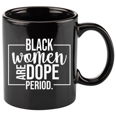 Black Women Are Dope Period 11oz C Handle Ceramic Mug
