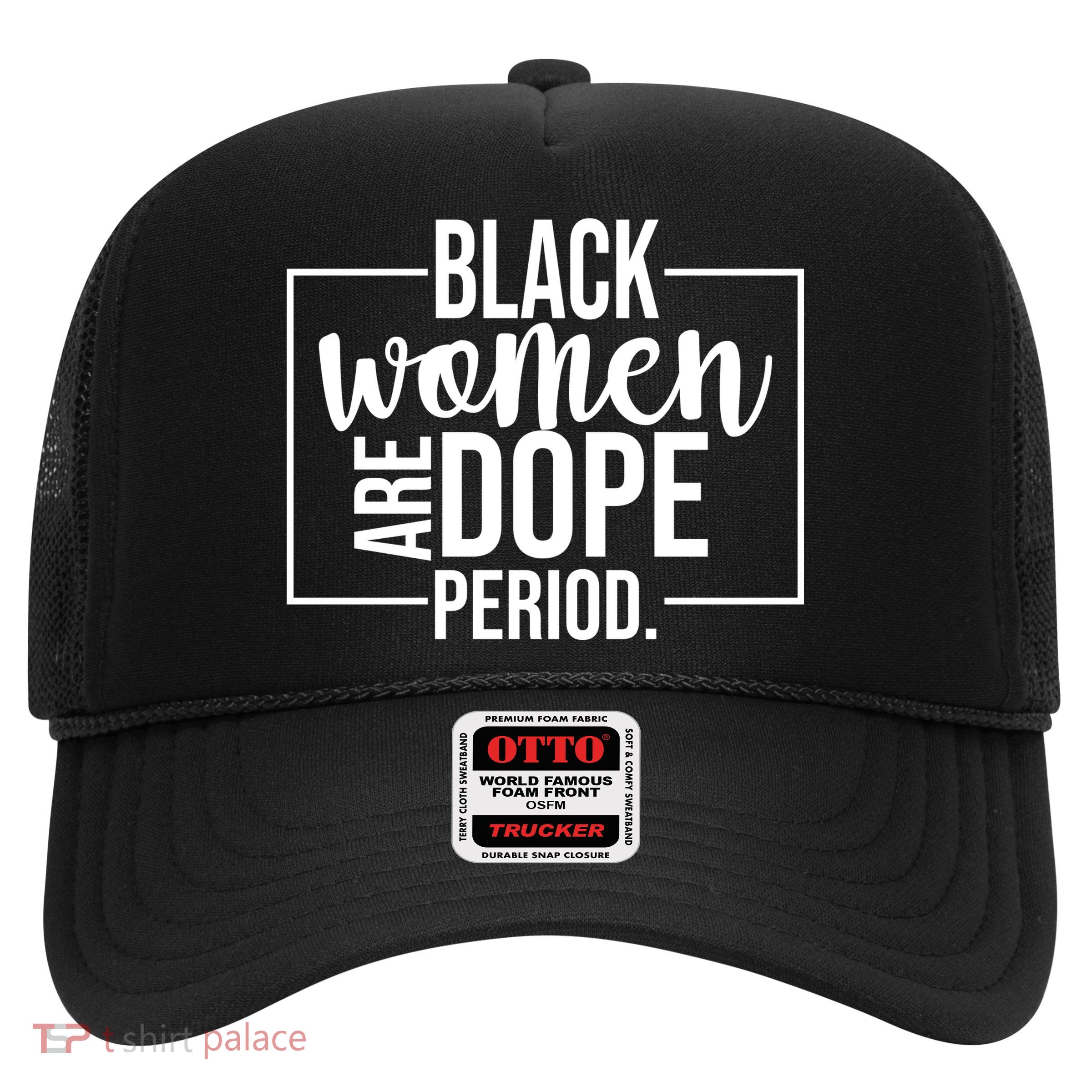 Black Women Are Dope Period Trucker Hat