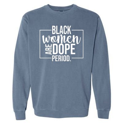 Black Women Are Dope Period Garment-Dyed Sweatshirt