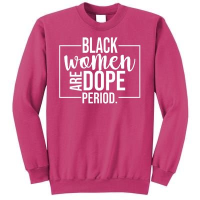 Black Women Are Dope Period Sweatshirt