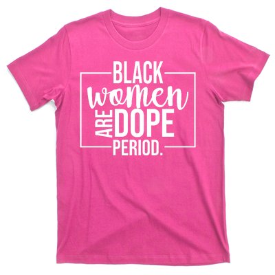 Black Women Are Dope Period T-Shirt