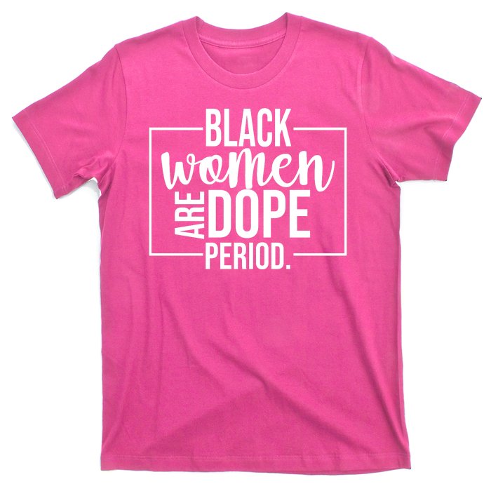 Black Women Are Dope Period T-Shirt