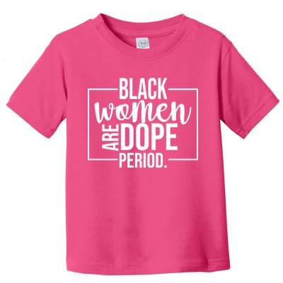 Black Women Are Dope Period Toddler T-Shirt