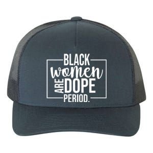 Black Women Are Dope Period Yupoong Adult 5-Panel Trucker Hat