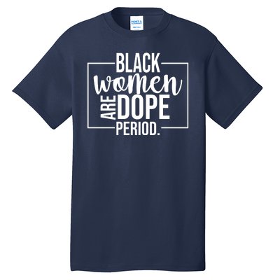 Black Women Are Dope Period Tall T-Shirt