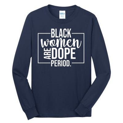 Black Women Are Dope Period Tall Long Sleeve T-Shirt