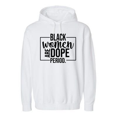 Black Women Are Dope Period Garment-Dyed Fleece Hoodie