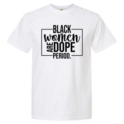 Black Women Are Dope Period Garment-Dyed Heavyweight T-Shirt