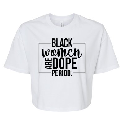 Black Women Are Dope Period Bella+Canvas Jersey Crop Tee