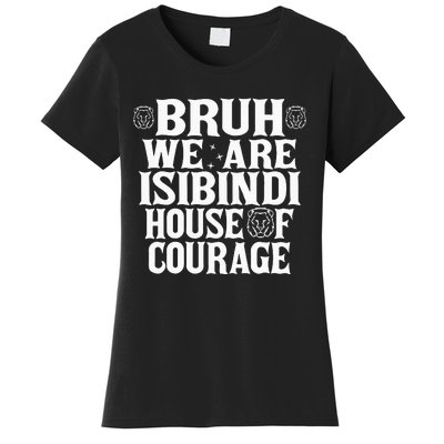 Bruh We Are Isibindi House Of Courage Rca Houses School Women's T-Shirt