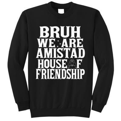 Bruh We Are Amistad House Of Friendship Rca Houses School Sweatshirt