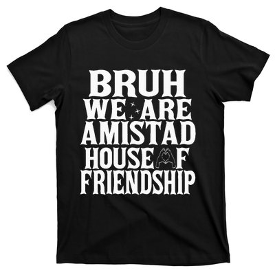 Bruh We Are Amistad House Of Friendship Rca Houses School T-Shirt