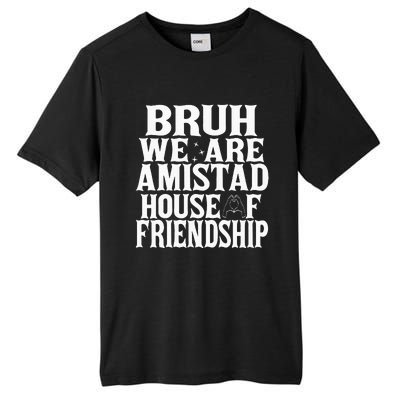 Bruh We Are Amistad House Of Friendship Rca Houses School Tall Fusion ChromaSoft Performance T-Shirt