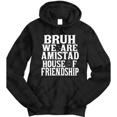 Bruh We Are Amistad House Of Friendship Rca Houses School Tie Dye Hoodie