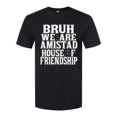 Bruh We Are Amistad House Of Friendship Rca Houses School Softstyle CVC T-Shirt