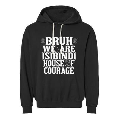 Bruh We Are Isibindi House Of Courage Rca Houses School Garment-Dyed Fleece Hoodie