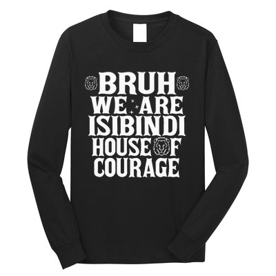 Bruh We Are Isibindi House Of Courage Rca Houses School Long Sleeve Shirt