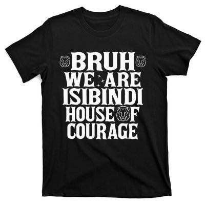 Bruh We Are Isibindi House Of Courage Rca Houses School T-Shirt