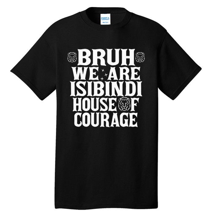 Bruh We Are Isibindi House Of Courage Rca Houses School Tall T-Shirt