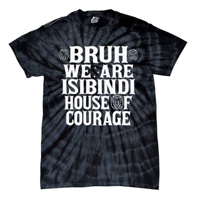 Bruh We Are Isibindi House Of Courage Rca Houses School Tie-Dye T-Shirt