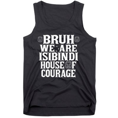 Bruh We Are Isibindi House Of Courage Rca Houses School Tank Top