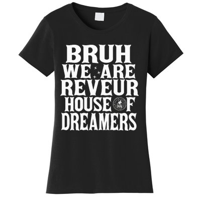 Bruh We Are Reveur House Of Dreamers Rca Houses School Women's T-Shirt