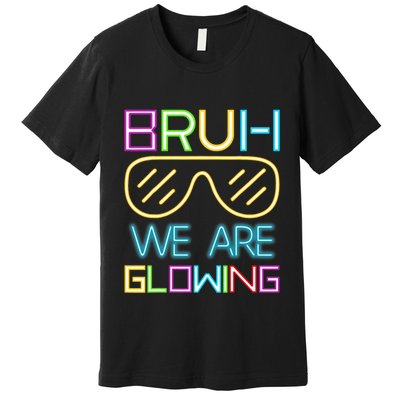 Bruh We Are Glowing In My Glowing Era Hello Summer Vacation Premium T-Shirt