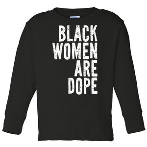 Black Women Are Dope Junenth Freedom Day Independence Toddler Long Sleeve Shirt