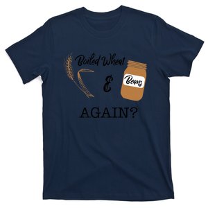 Boiled Wheat And Beans Again Premium T-Shirt