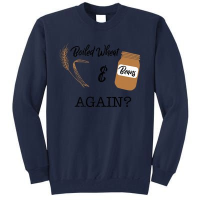 Boiled Wheat And Beans Again Premium Tall Sweatshirt