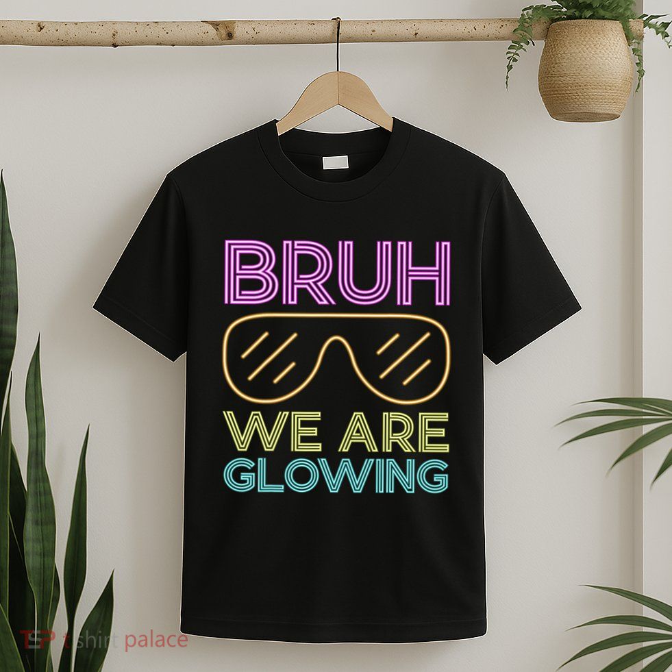 Bruh We Are Glowing Hello Summer Vacation Trips T-Shirt