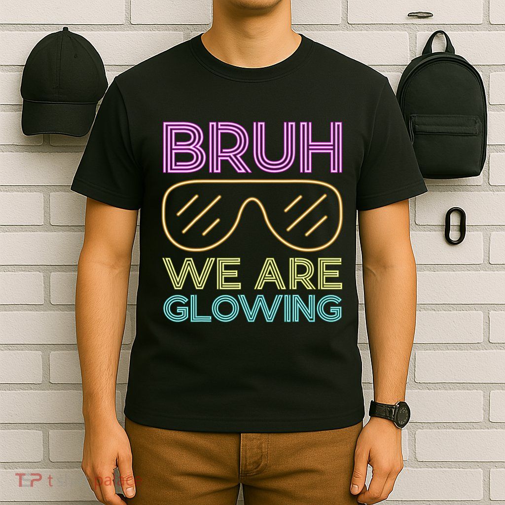 Bruh We Are Glowing Hello Summer Vacation Trips T-Shirt