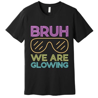 Bruh We Are Glowing Hello Summer Vacation Trips Premium T-Shirt